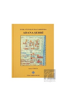 XVIII. Yüzyılın İlk Yarısında Adana Şehri - Türk Tarih Kurumu Yayınları XVIII. Yüzyılın İlk Yarısında Adana Şehri - Türk Tarih Kurumu Yayınları
