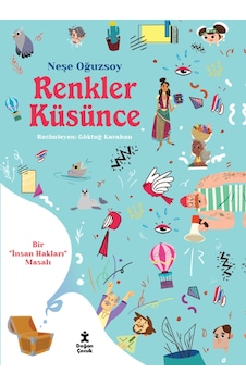 Renkler Küsünce - Bir İnsan Hakları Masalı - Neşe Oğuzsoy - Doğan Çocuk Renkler Küsünce - Bir İnsan Hakları Masalı - Neşe Oğuzsoy - Doğan Çocuk