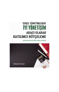 Yerel Yönetimlerde İyi Yönetişim Aracı Olarak Katılımcı Bütçeleme-Belediyeler için Bir Model - Ahmet Arslan - Nobel Bilimsel Eserler Yerel Yönetimlerde İyi Yönetişim Aracı Olarak Katılımcı Bütçeleme-Belediyeler için Bir Model - Ahmet Arslan - Nobel Bilimsel Eserler