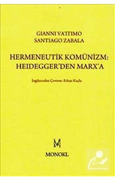Hermeneutik Komünizm: Heidegger'den Marx'a - Gianni Vattimo - Monokl Hermeneutik Komünizm: Heidegger'den Marx'a - Gianni Vattimo - Monokl