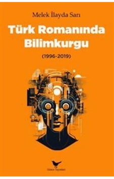 Türk Romanında Bilimkurgu 1996-2019 / Melek İlayda Sarı Türk Romanında Bilimkurgu 1996-2019 / Melek İlayda Sarı