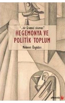 Hegemonya ve Politik Toplum - Mehmet Özgüden - Phoenix