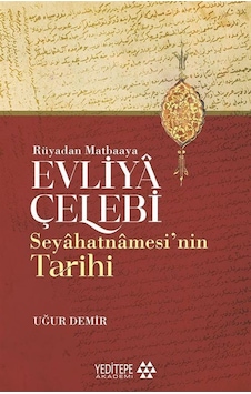 Evliya Çelebi Seyahatnamesi'nin Tarihi / Uğur Demir Evliya Çelebi Seyahatnamesi'nin Tarihi / Uğur Demir