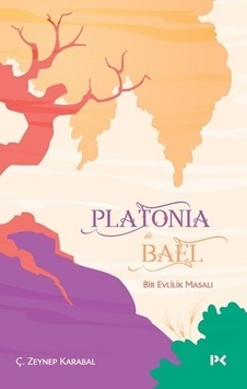 Platonia ile Bael - Bir Evlilik Masalı - Ç. Zeynep Karabal - Profil Kitap Platonia ile Bael - Bir Evlilik Masalı - Ç. Zeynep Karabal - Profil Kitap