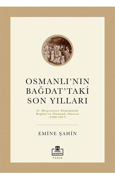 Osmanlı'nın Bağdat'taki Son Yılları / Emine Şahin Osmanlı'nın Bağdat'taki Son Yılları / Emine Şahin