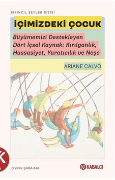 İçimizdeki Çocuk & Büyümemizi Destekleyen Dört İçsel Kaynak: K... İçimizdeki Çocuk & Büyümemizi Destekleyen Dört İçsel Kaynak: K...