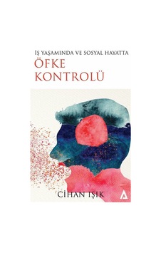İş Yaşamında Ve Sosyal Hayatta Öfke Kontrolü / Cihan Işık İş Yaşamında Ve Sosyal Hayatta Öfke Kontrolü / Cihan Işık