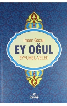 Ey Oğul-Eyyühe'l-Veled - İmam Gazali - Ravza Yayınları Ey Oğul-Eyyühe'l-Veled - İmam Gazali - Ravza Yayınları