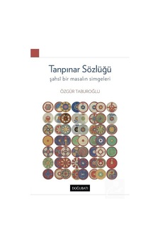 Tanpınar Sözlüğü-Şahsi Bir Masalın Simgeleri - Özgür Taburoğlu - Doğu Batı Yayınları Tanpınar Sözlüğü-Şahsi Bir Masalın Simgeleri - Özgür Taburoğlu - Doğu Batı Yayınları