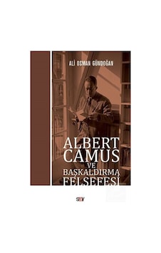 Albert Camus ve Başkaldırma Felsefesi - Ali Osman Gündoğan - Say Yayınları Albert Camus ve Başkaldırma Felsefesi - Ali Osman Gündoğan - Say Yayınları
