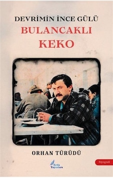 Devrimin İnce Gülü Bulancaklı Keko / Orhan Türüdü Devrimin İnce Gülü Bulancaklı Keko / Orhan Türüdü