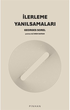 İlerleme Yanılsamaları / Georges Sorel İlerleme Yanılsamaları / Georges Sorel
