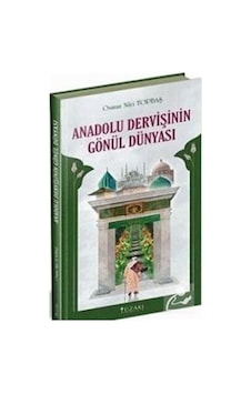 Anadolu Dervişinin Gönül Dünyası - Osman Nuri Topbaş - Yüzakı Yayıncılık Anadolu Dervişinin Gönül Dünyası - Osman Nuri Topbaş - Yüzakı Yayıncılık