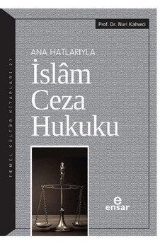 Ana Hatlarıyla İslam Ceza Hukuku - Nuri Kahveci - Ensar Neşriyat Ana Hatlarıyla İslam Ceza Hukuku - Nuri Kahveci - Ensar Neşriyat