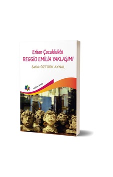 Erken Çocuklukta Reggio Emilia Yaklaşımı -Şafak Öztürk Aynal