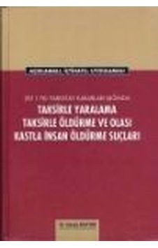 Taksirle Yaralama Taksirle Öldürme ve Olası Kastla İnsan Öldürme Suçları - Cengiz Apaydın - Öğretmen Yayınları Taksirle Yaralama Taksirle Öldürme ve Olası Kastla İnsan Öldürme Suçları - Cengiz Apaydın - Öğretmen Yayınları