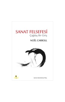 Sanat Felsefesi - Çağdaş Bir Giriş - Noel Carrol - Ütopya Yayınevi