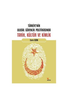 Türkiye'nin Ulusal Güvenlik Politikasında Tarih Kültür ve Kimlik - Emre Ozan - Kriter Türkiye'nin Ulusal Güvenlik Politikasında Tarih Kültür ve Kimlik - Emre Ozan - Kriter