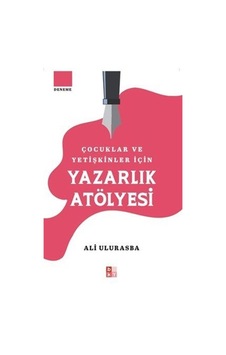 Çocuklar Ve Yetişkinler İçin Yazarlık Atölyesi / Ali Ulurasba Çocuklar Ve Yetişkinler İçin Yazarlık Atölyesi / Ali Ulurasba