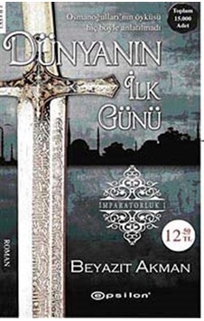 Dünyanın İlk Günü İmparatorluk - 1 - Beyazıt Akman - Epsilon Yayınevi