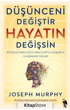 Düşünceni Değiştir Hayatın Değişsin - Bilinçaltının Gücü Aracılığıyla Başarıya Ulaşmanın Sırları - Joseph Murphy - Nemesis Kitap Düşünceni Değiştir Hayatın Değişsin - Bilinçaltının Gücü Aracılığıyla Başarıya Ulaşmanın Sırları - Joseph Murphy - Nemesis Kitap