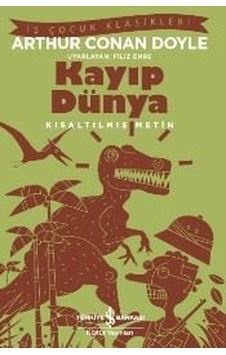 Kayıp Dünya-Kısaltılmış Metin - Sir Arthur Conan Doyle - İş Bankası Kültür Yayınları Kayıp Dünya-Kısaltılmış Metin - Sir Arthur Conan Doyle - İş Bankası Kültür Yayınları
