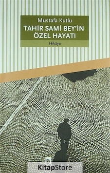 Tahir Sami Bey'İn Özel Hayatı - Mustafa Kutlu