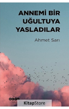 Annemi Bir Uğultuya Yasladılar - Ahmet Sarı - Hece Yayınları