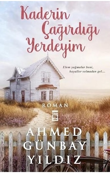 Kaderin Çağırdığı Yerdeyim - Ahmed Günbay Yıldız - Timaş Yayınlar Kaderin Çağırdığı Yerdeyim - Ahmed Günbay Yıldız - Timaş Yayınlar