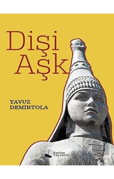 Dişi Aşk - Yavuz Demirtola - Karina Yayınevi