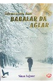 Bilemezsiniz Ama Babalar da Ağlar / Sinan Yağmur Bilemezsiniz Ama Babalar da Ağlar / Sinan Yağmur