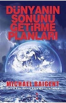 Dünyanın Sonunu Getirme Planları / Michael Baigent