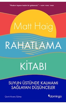 Rahatlama Kitabı - Suyun Üstünde Kalmamı Sağlayan Düşünceler - Matt Haig - Domingo Yayınevi Rahatlama Kitabı - Suyun Üstünde Kalmamı Sağlayan Düşünceler - Matt Haig - Domingo Yayınevi