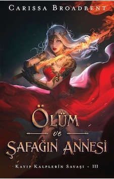 Ölüm Ve Şafağın Annesi / Kayıp Kalplerin Savaşı Iıı Ciltli /... Ölüm Ve Şafağın Annesi / Kayıp Kalplerin Savaşı Iıı Ciltli /...