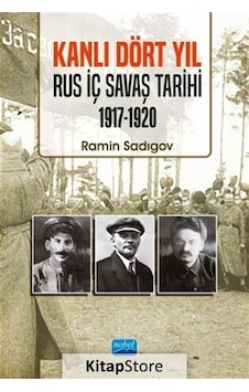 Kanlı Dört Yıl: Rus İç Savaş Tarihi 1917 - 1920 - Ramin Sadigov - Nobel Akademik Yayıncılık Kanlı Dört Yıl: Rus İç Savaş Tarihi 1917 - 1920 - Ramin Sadigov - Nobel Akademik Yayıncılık