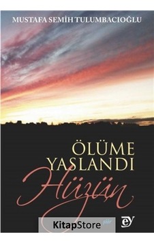 Ölüme Yaslandı Hüzün - Mustafa Semih Tulumbacıoğlu - Ey Yayınları Ölüme Yaslandı Hüzün - Mustafa Semih Tulumbacıoğlu - Ey Yayınları