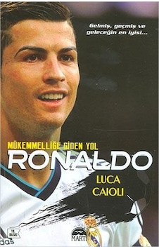 Ronaldo - Mükemmelliğe Giden Yol - Luca Caioli - Martı Yayınları Ronaldo - Mükemmelliğe Giden Yol - Luca Caioli - Martı Yayınları
