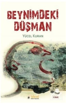 Beynimdeki Düşman - Yücel Kuran - İdeal Kültür Yayıncılık Beynimdeki Düşman - Yücel Kuran - İdeal Kültür Yayıncılık