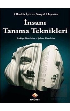 Okulda İşte ve Sosyal Hayatta İnsanı Tanıma Teknikleri - Rukiye Karaköse - Rağbet Yayınları