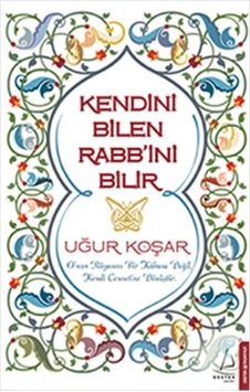 Kendini Bilen Rabini Bilir - Uğur Koşar - Kendini Bilen Rabini Bilir - Uğur Koşar -