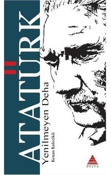 Yenilmeyen Deha Atatürk - Kenan Kalecikli Yenilmeyen Deha Atatürk - Kenan Kalecikli