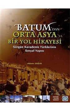 Batum'dan Orta Asya'ya Bir Yol Hikayesi - Atatürk Kültür Merkezi Yayınları Batum'dan Orta Asya'ya Bir Yol Hikayesi - Atatürk Kültür Merkezi Yayınları