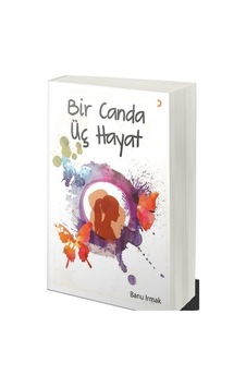 Bir Canda Üç Hayat / Banu Irmak