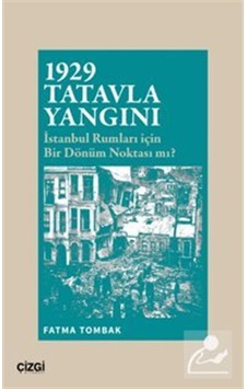 1929 Tatavla Yangını İstanbul Rumları İçin Bir Dönüm Noktası M... 1929 Tatavla Yangını İstanbul Rumları İçin Bir Dönüm Noktası M...