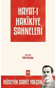 Hayat-ı Hakîkiye Sahneleri / Hüseyin Cahit Yalçın