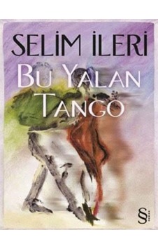 Bu Yalan Tango - Selim İleri - Everest Yayınları Bu Yalan Tango - Selim İleri - Everest Yayınları