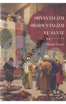 Oryantalizm Oksidentalizm ve Sanat - Ahmet Çaycı - İnsan Yayınları Oryantalizm Oksidentalizm ve Sanat - Ahmet Çaycı - İnsan Yayınları