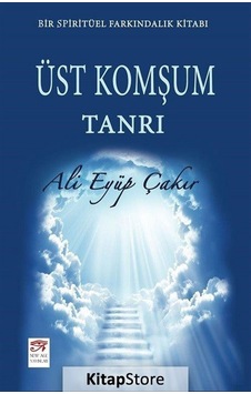 Üst Komşum Tanrı - Ali Eyüp Çakır - New Age Yayınları Üst Komşum Tanrı - Ali Eyüp Çakır - New Age Yayınları