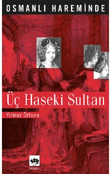 Osmanlı Hareminde Üç Haseki Sultan-Ötüken Neşriyat Osmanlı Hareminde Üç Haseki Sultan-Ötüken Neşriyat