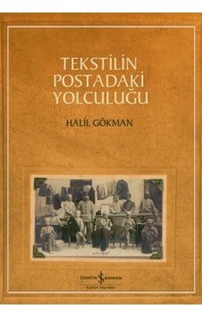 Tekstilin Postadaki Yolculuğu - Halil Gökman - İş Bankası Kültür Yayınları